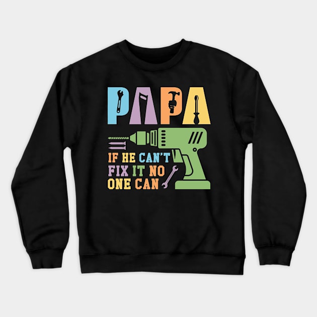 Papa If He Can't Fix It No One Can Gift For Men Father day Crewneck Sweatshirt by FortuneFrenzy